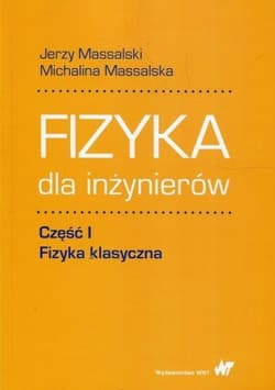 Fizyka dla inżynierów Część 1 Fizyka klasyczna -  Massalska Michalina