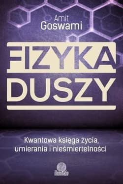 Fizyka duszy - Amit Goswami