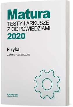 Fizyka Matura 2020 Testy i arkusze z odpowiedziami Zakres rozszerzony Szkoła ponadgimnazjalna