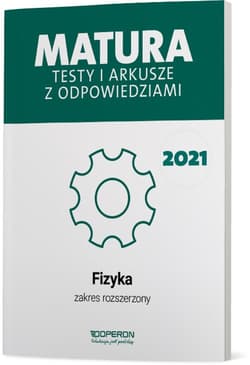 Fizyka Matura 2021 Testy i arkusze z odpowiedziami Zakres rozszerzony