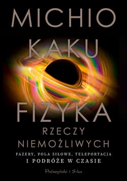 Fizyka rzeczy niemożliwych - ebook - Michio Kaku
