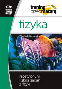 Fizyka Trening przed maturą Repetytorium i zbiór zadań - Wojciech Gutkiewicz
