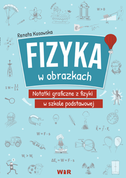 Fizyka w obrazkach notatki graficzne z fizyki w szkole podstawowej - Renata Kosowska