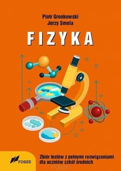 Fizyka Zbiór Testów z pełnymi rozwiązaniami dla szkół średnich - Gronkowski Piotr, Smela Jerzy