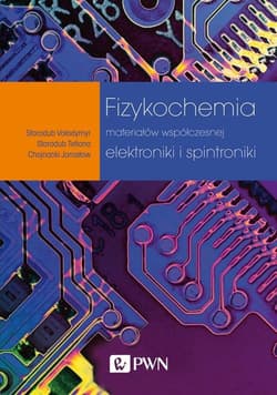 Fizykochemia materiałów współczesnej elektroniki i spintroniki - Starodub Vołodymyr, Tetiana Starodub, Jarosław Chojnacki