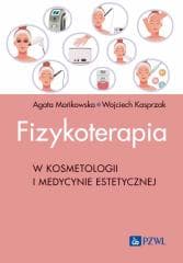 Fizykoterapia w kosmetologii i medycynie estetyczn - Agata Mańkowska, Wojciech Kasprzak