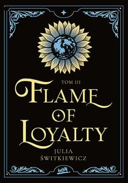 Flame of Loyalty. Tom 3 - Julia Świtkiewicz