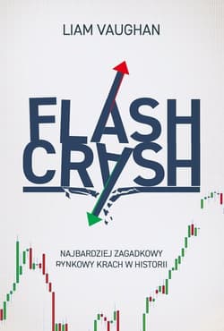 Flash Crash Najbardziej zagadkowy rynkowy krach w historii - Liam Vaughan