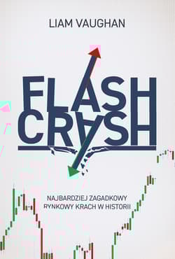 Flash Crash Najbardziej zagadkowy rynkowy krach w historii - Liam Vaughan