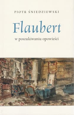 Flaubert w poszukiwaniu opowieści - Piotr Śniedziewski