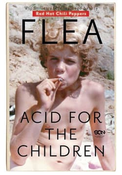 Flea Acid for the Children Wspomnienia legendarnego basisty - Michael Balzary
