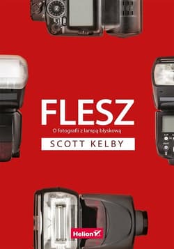 Flesz. O fotografii z lampą błyskową - Scott Kelby