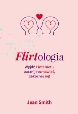 Flirtologia Wyjdź z internetu, zacznij rozmawiać, zakochaj się! - Jean Smith