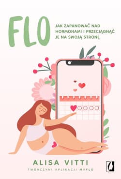 FLO Jak zapanować nad hormonami i przeciągnąć je na swoją stronę