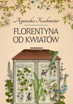 Florentyna od kwiatów - ebook - Agnieszka Kuchmister