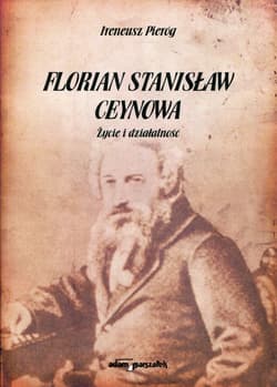 Florian Stanisław Ceynowa Życie i działalność - Ireneusz Pieróg