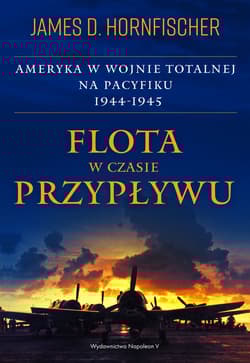 Flota w czasie przypływu Ameryka w wojnie totalnej na Pacyfiku 1944-1945 - James D. Hornfischer
