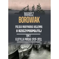 Flotylla Pińska 1919-1931 Tom 2 - Mariusz Borowiak