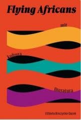 Flying Africans. Mit, kultura, literatura - Elżbieta Binczycka-Gacek