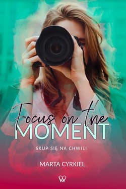 Focus on the moment Skup się na chwili