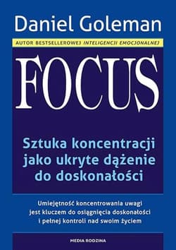 Focus. Sztuka koncentracji jako ukryte dążenie do doskonałości - Daniel Goleman