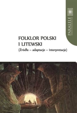 Folklor polski i litewski Źródła Adaptacje Interpretacje - Baranow Andrzej