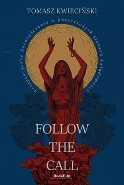 Follow the call Terapeutyczne doświadczenia w poszerzonych stanach świadomości - Tomasz Kwieciński