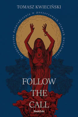 Follow the call Terapeutyczne doświadczenia w poszerzonych stanach świadomości - Tomasz Kwieciński
