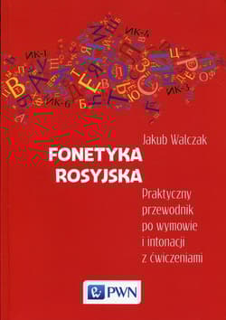 Fonetyka rosyjska Praktyczny przewodnik po wymowie i intonacji z ćwiczeniami - Walczak Jakub