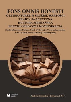 Fons omnis honesti O literaturze w służbie wartości tradycja antyczna kultura ziemiańska Studia ofiarowane Profesor Marii Wichowej w 70 rocznicę urodzin i 45. rocznicę pracy naukowej i dyda