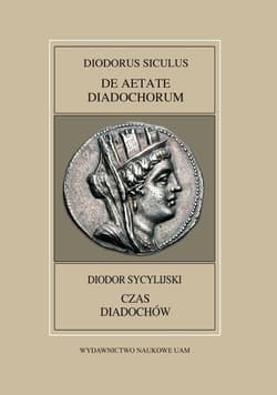 Fontes Historiae Antiquae XLVIII: Diodorus Siculus, De Aetate Diadochrum - Pawlaczyk Anna