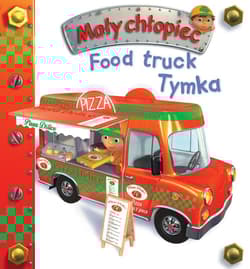 Food truck Tymka. Mały chłopiec - Anna Matusik-Dyjak, Belineau Nathalie, Nesme Alexis