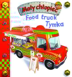 Food truck Tymka. Mały chłopiec - Anna Matusik-Dyjak, Belineau Nathalie, Nesme Alexis