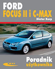Ford Focus II od XI 2004 i C-MAX od X 2003 Poradnik użytkownika - Dieter Korp