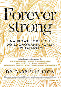 Forever strong. Naukowe podejście do zachowania formy i witalności - Gabrielle Lyon