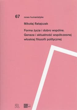 Forma życia i dobro wspólne Geneza i aktualność współczesnej włoskiej filozofii politycznej