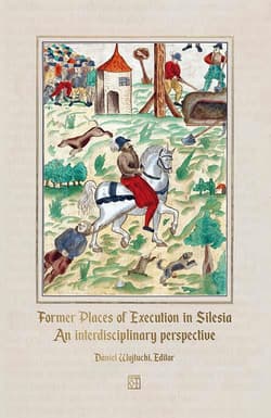 Former Places of Execution in Silesia. An interdisciplinary perspective - Wojtucki Daniel red.
