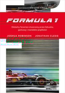 Formuła 1. Globalny fenomen stworzony przez łobuzów, geniuszy i maniaków prędkości - Robinson Joshua, Clegg Jonathan