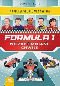 Formuła 1. Niezapomniane chwile. Najlepsi sportowcy świata - Clive Gifford