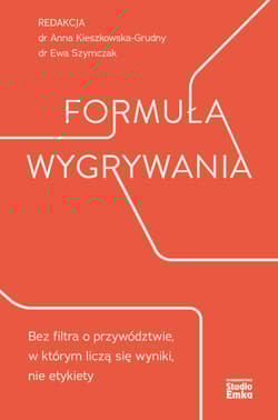 Formuła wygrywania Bez filtra o przywództwie, w którym liczą się wyniki, nie etykiety - Anna Kieszkowska-Grudny, Ewa Szymczak