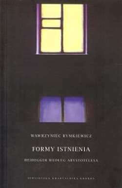 Formy istnienia Heidegger według Arystotelesa - Wawrzyniec Rymkiewicz