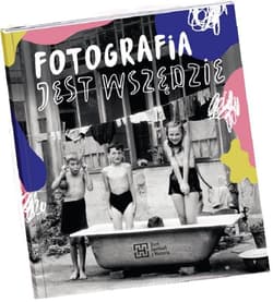 Fotografia jest wszędzie - Katarzyna Sagatowska, Monika Szewczyk-Wittek,  Mar