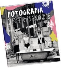 Fotografia jest wszędzie - Katarzyna Sagatowska, Monika Szewczyk-Wittek,  Mar