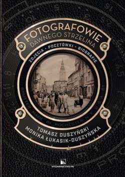 Fotografowie dawnego Strzelina - Tomasz Duszyński, Monika Łukasik-Duszyńska