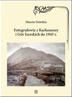 Fotografowie z Karkonoszy i Gór Izerskich do 1945 r. - Marcin Dziedzic