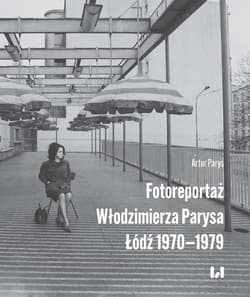 Fotoreportaż Włodzimierza Parysa: Łódź 1970-1979 - Parys Artur