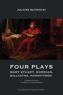 Four Plays Mary Stuart, Kordian, Balladyna, Horsztyński - Juliusz Słowacki