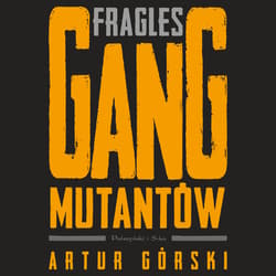 Fragles. Gang Mutantów - audiobook - Artur Górski