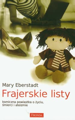 Frajerskie listy komiczna powiastka o życiu, śmierci i ateizmie - Mary Eberstadt