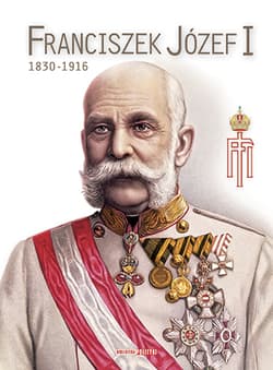 Franciszek Józef I 1830-1916 - Opracowanie Zbiorowe